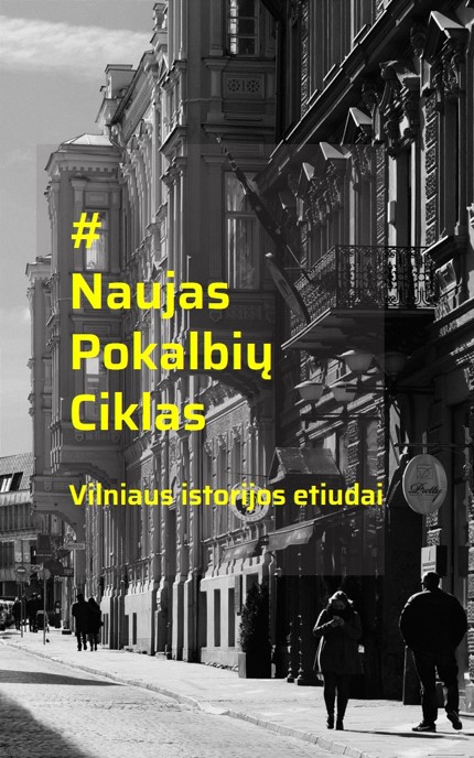 Naujas pokalbių ciklas „Vilniaus istorijos etiudai“