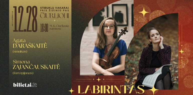 Šventinis koncertas „Labirintas“: Agata Daraškaitė (smuikas) ir Simona Zajančauskaitė (fortepijonas)